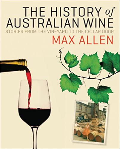 The History of Australian Wine.